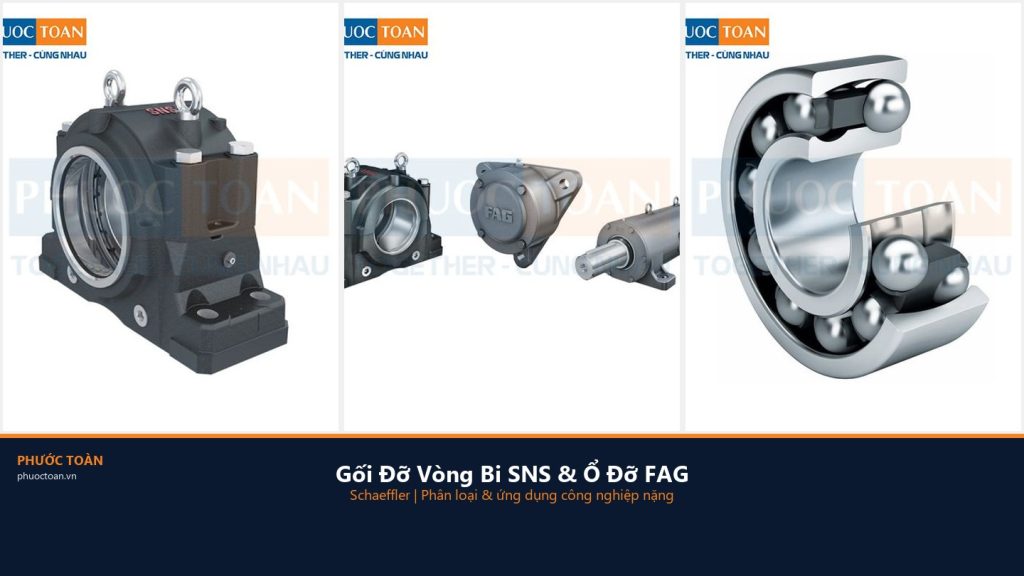 Gối Đỡ Vòng Bi SNS & Ổ Đỡ Vòng Bi FAG Schaeffler — Phân Loại, Cấu Tạo & Ứng Dụng