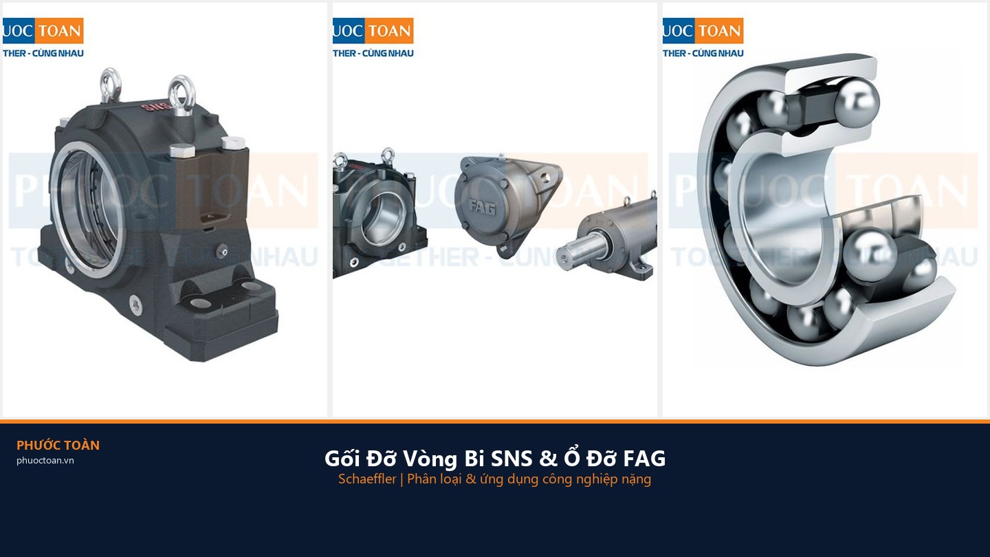 Gối Đỡ Vòng Bi SNS & Ổ Đỡ Vòng Bi FAG Schaeffler — Phân Loại, Cấu Tạo & Ứng Dụng
