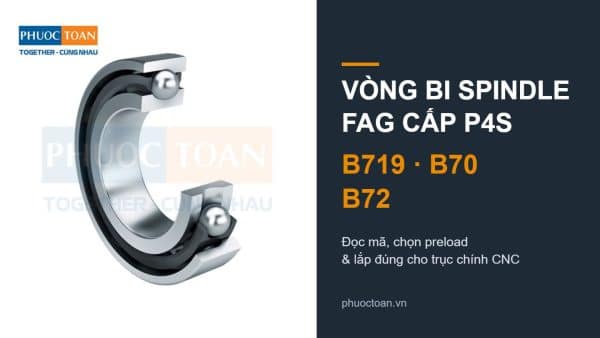 Vòng bi spindle FAG B719, B70, B72 cấp P4S cho trục chính CNC